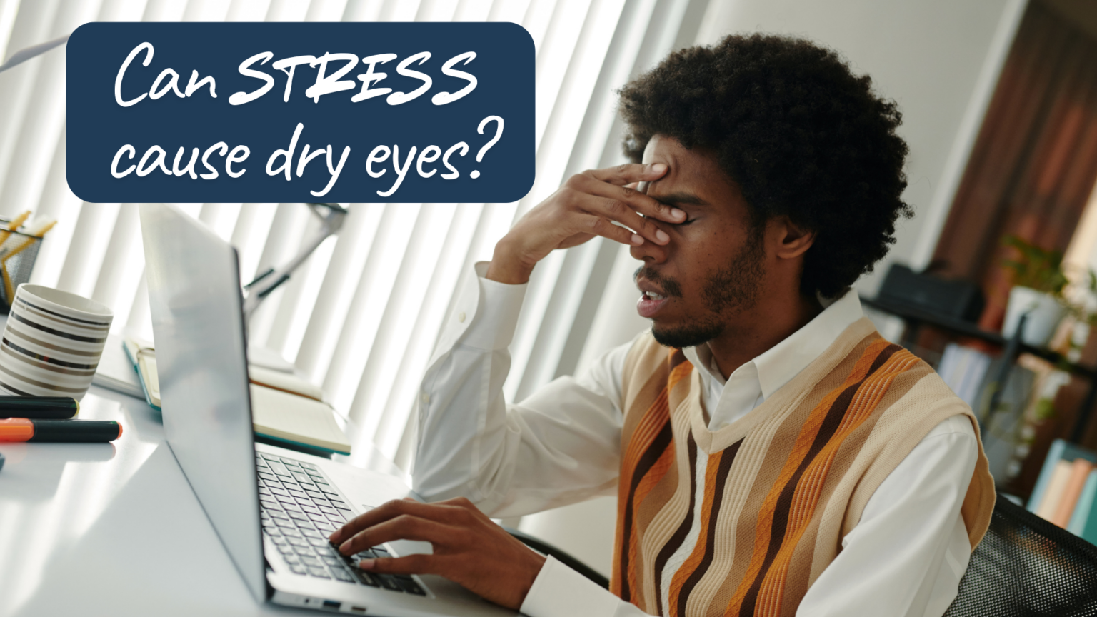 Can Stress Cause Dry Eyes?
